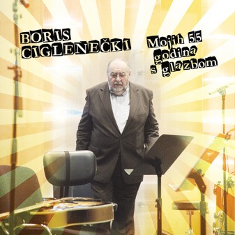 Mojih 55 godina s glazbom / Boris Ciglenečki