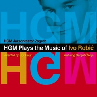 HGM Plays the Music of Ivo Robić / HGM jazz orkestar Zagreb
