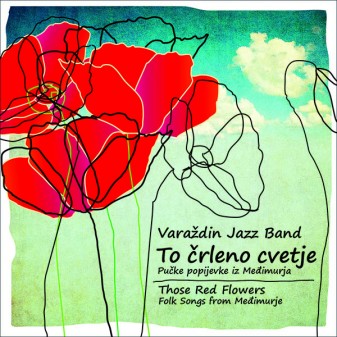 To črleno cvetje - Pučke popijevke iz Međimurja / Varaždin Jazz Band